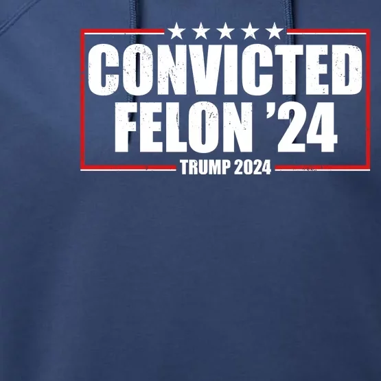 Convicted Felon 24 Trump 2024 Performance Fleece Hoodie