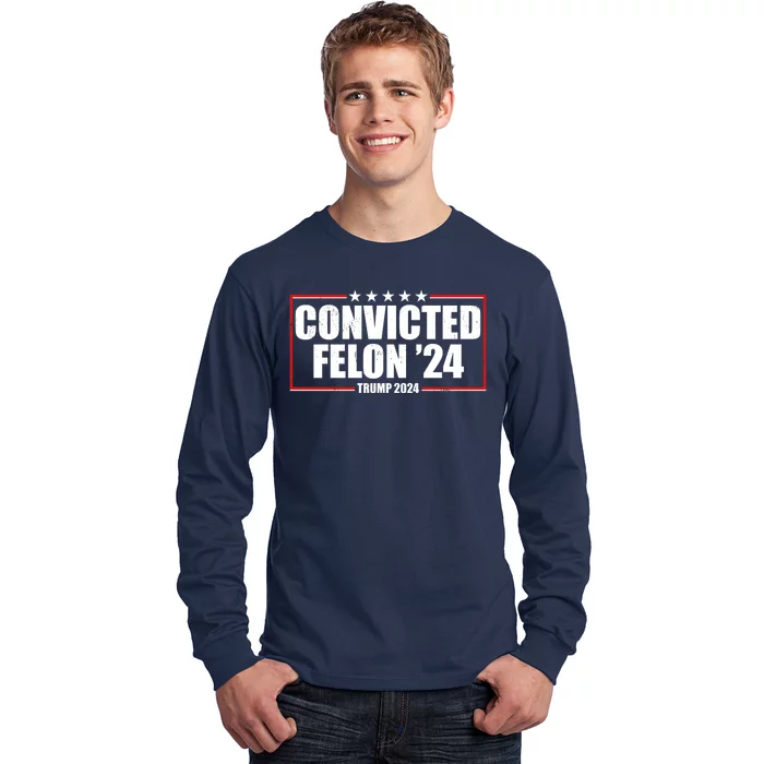 Convicted Felon 24 Trump 2024 Long Sleeve Shirt