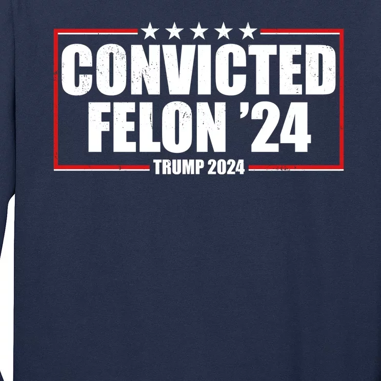 Convicted Felon 24 Trump 2024 Long Sleeve Shirt