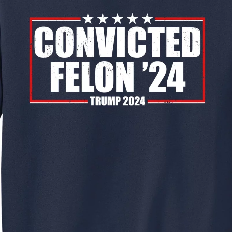 Convicted Felon 24 Trump 2024 Sweatshirt