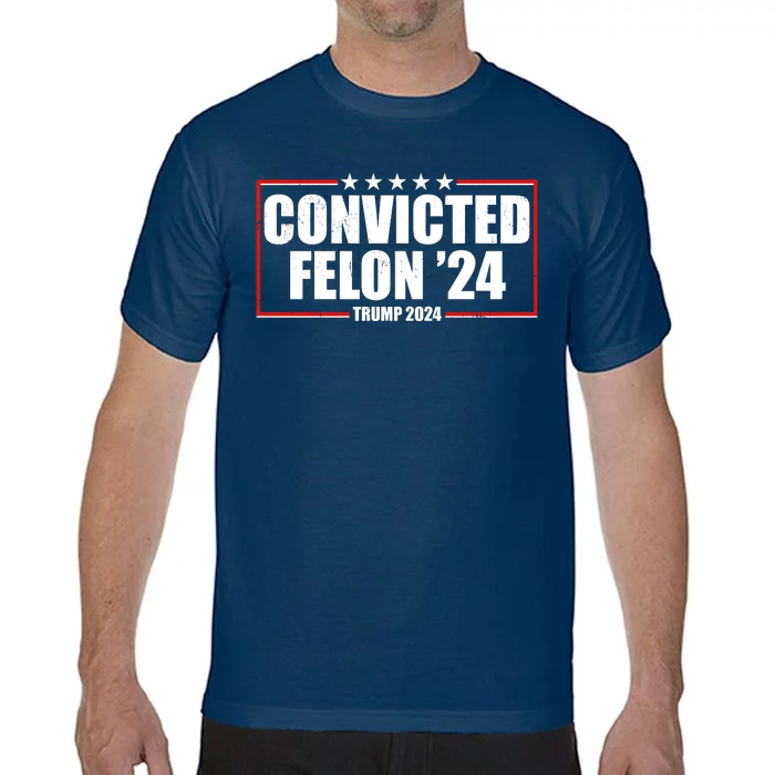 Convicted Felon 24 Trump 2024 Comfort Colors T-Shirt