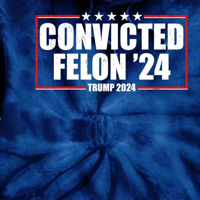 Convicted Felon 24 Trump 2024 Tie Dye Hoodie