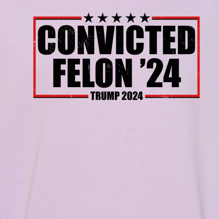 Convicted Felon 24 Trump 2024 Garment-Dyed Sweatshirt