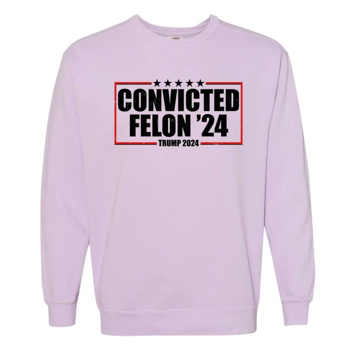 Convicted Felon 24 Trump 2024 Garment-Dyed Sweatshirt