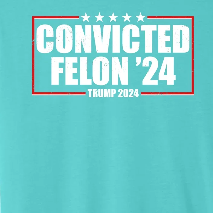 Convicted Felon 24 Trump 2024 ChromaSoft Performance T-Shirt