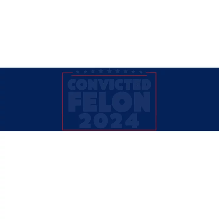 Convicted Felon 2024 Bumper Sticker