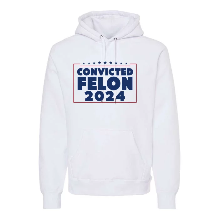 Convicted Felon 2024 Premium Hoodie