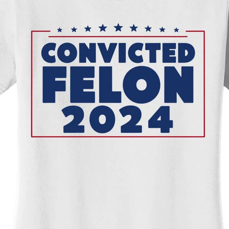 Convicted Felon 2024 Women's T-Shirt