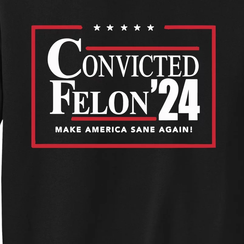 Convicted Felon 24 Make America Sane Again Sweatshirt