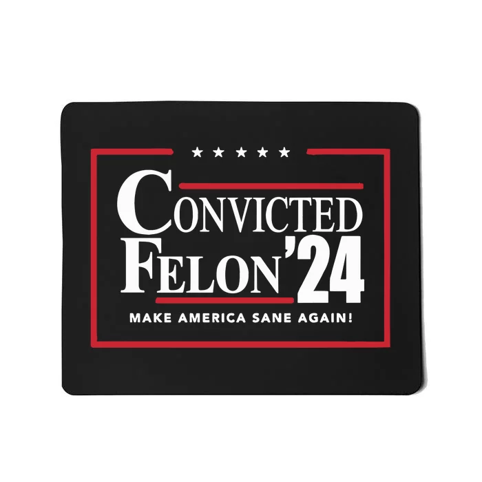 Convicted Felon 24 Make America Sane Again Mousepad