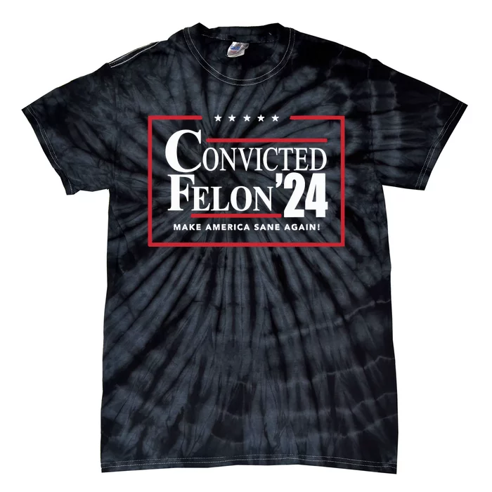 Convicted Felon 24 Make America Sane Again Tie-Dye T-Shirt