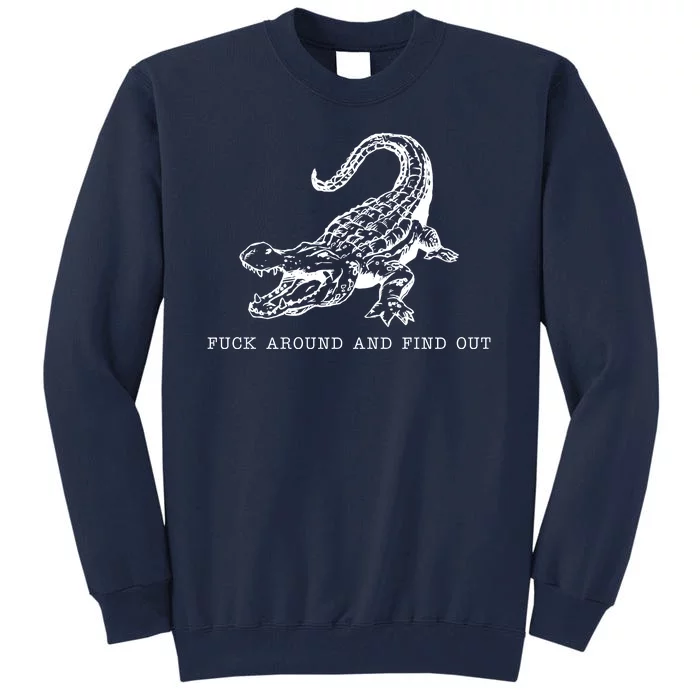 Crocodile Fuck Around And Find Out Tall Sweatshirt