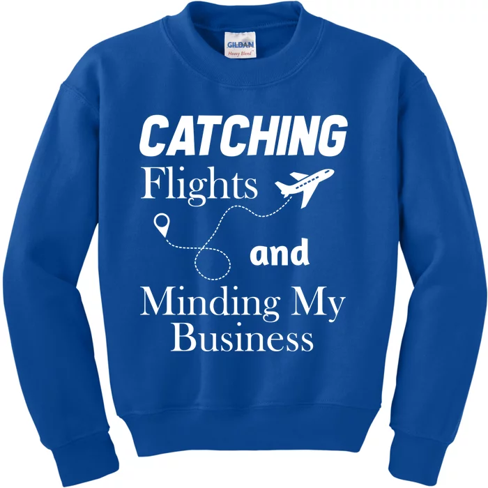 Catching Flights And Minding My Business Gift Kids Sweatshirt