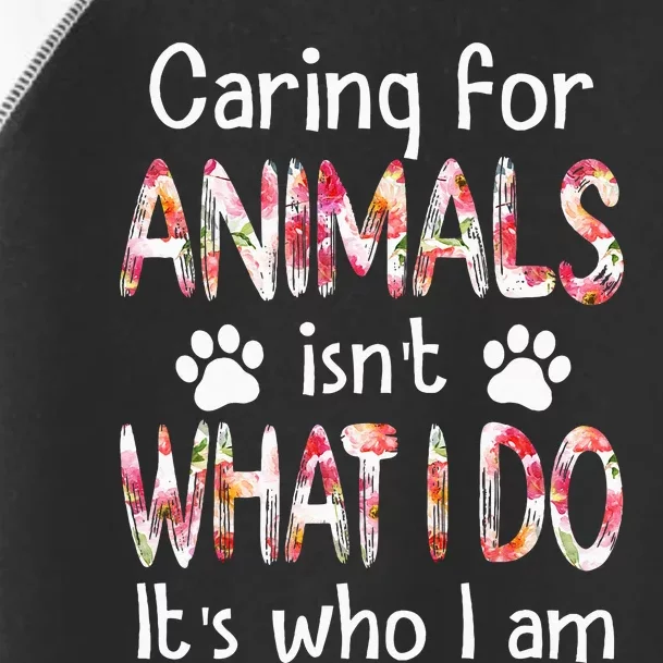 Caring For Animals Isnt What I Do Its Who I Am Dog Lover Toddler Fine Jersey T-Shirt