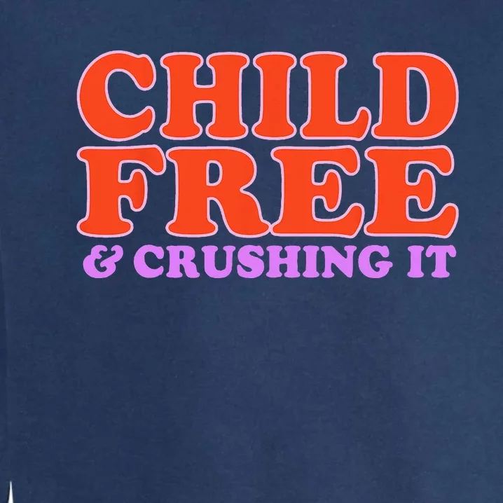 Child Free And Crushing It Garment-Dyed Sweatshirt