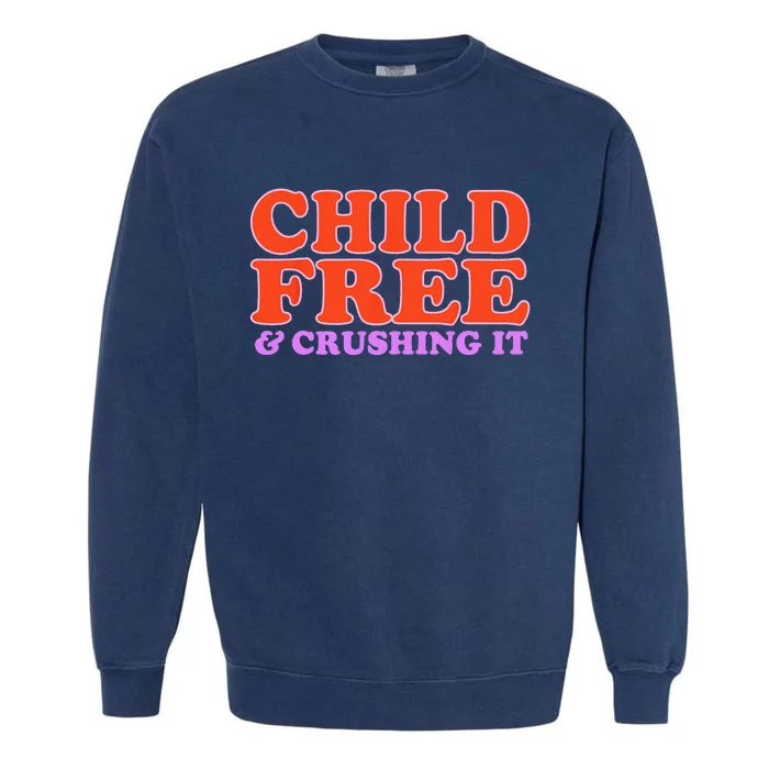 Child Free And Crushing It Garment-Dyed Sweatshirt