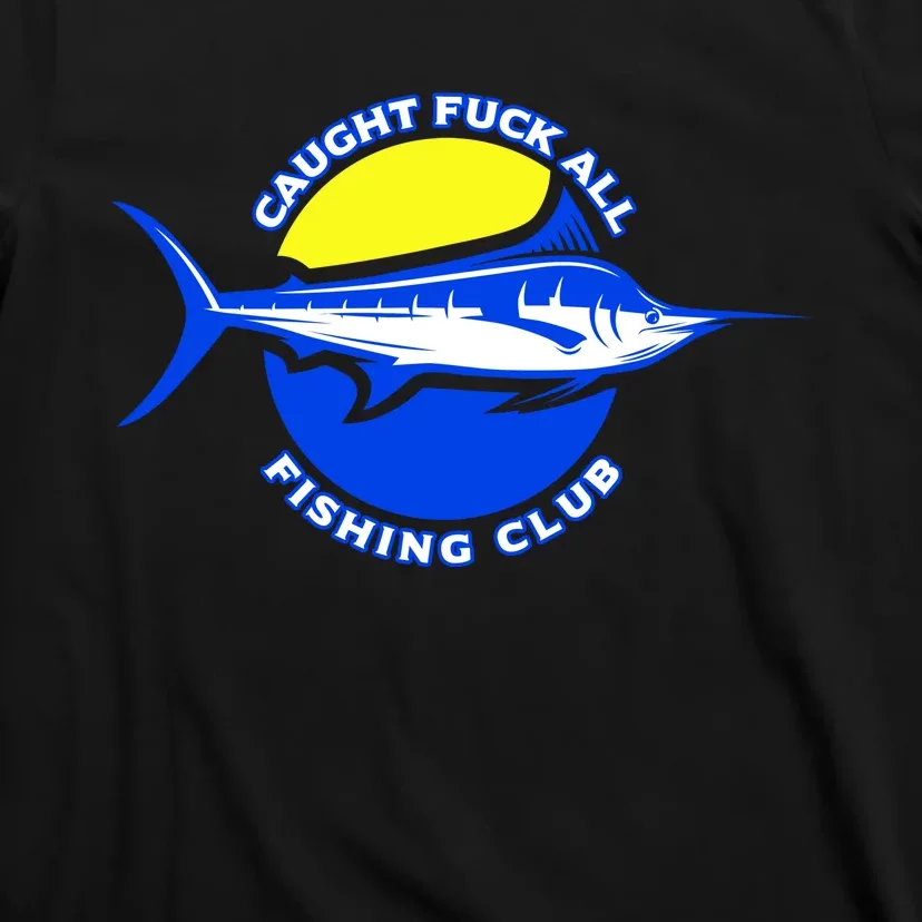 Caught Fuck All Fishing Club T-Shirt