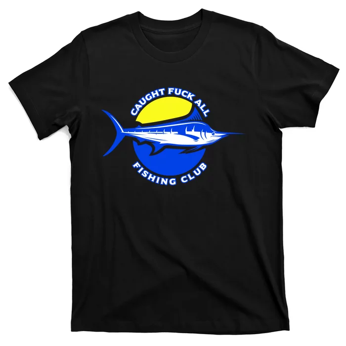 Caught Fuck All Fishing Club T-Shirt