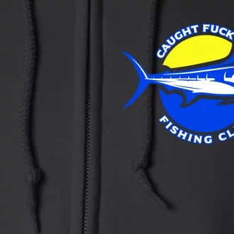 Caught Fuck All Fishing Club Full Zip Hoodie