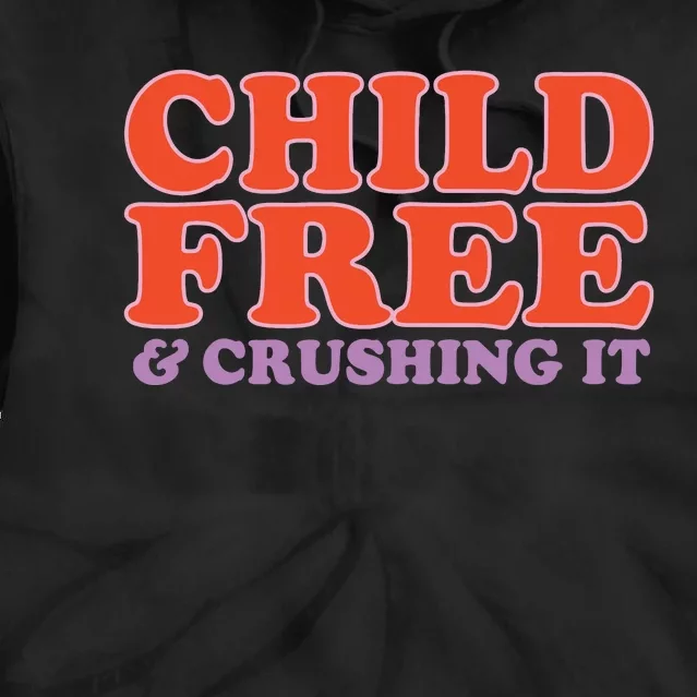 Child Free And Crushing It Tie Dye Hoodie