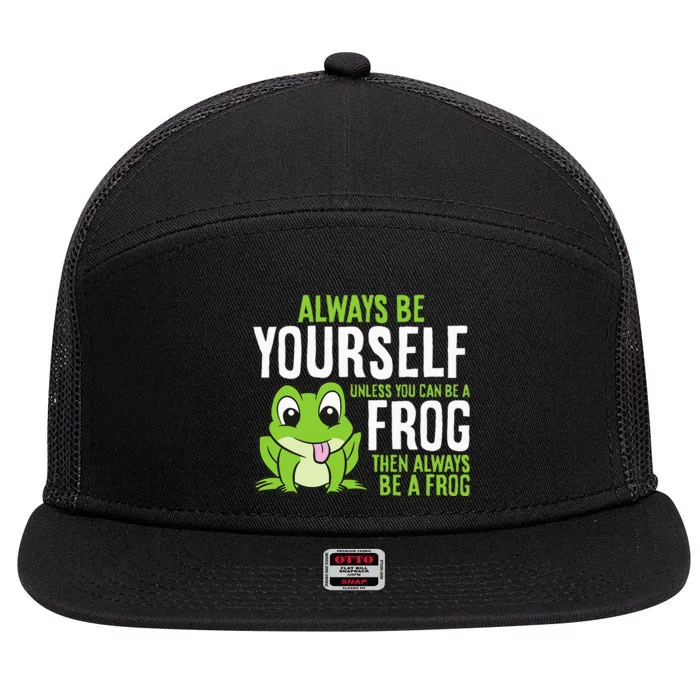 Cute Frog Always Be Yourself Unless You Can Be A Frog 7 Panel Mesh Trucker Snapback Hat