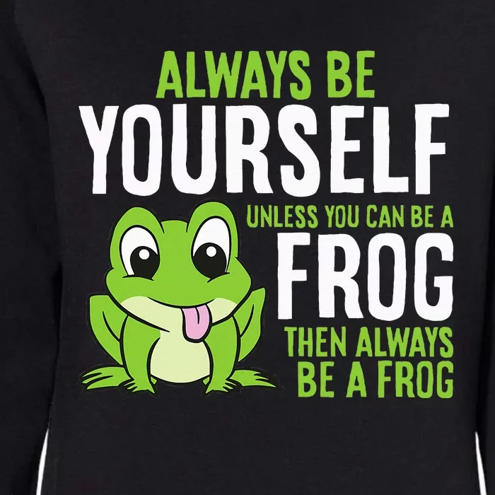 Cute Frog Always Be Yourself Unless You Can Be A Frog Womens California Wash Sweatshirt