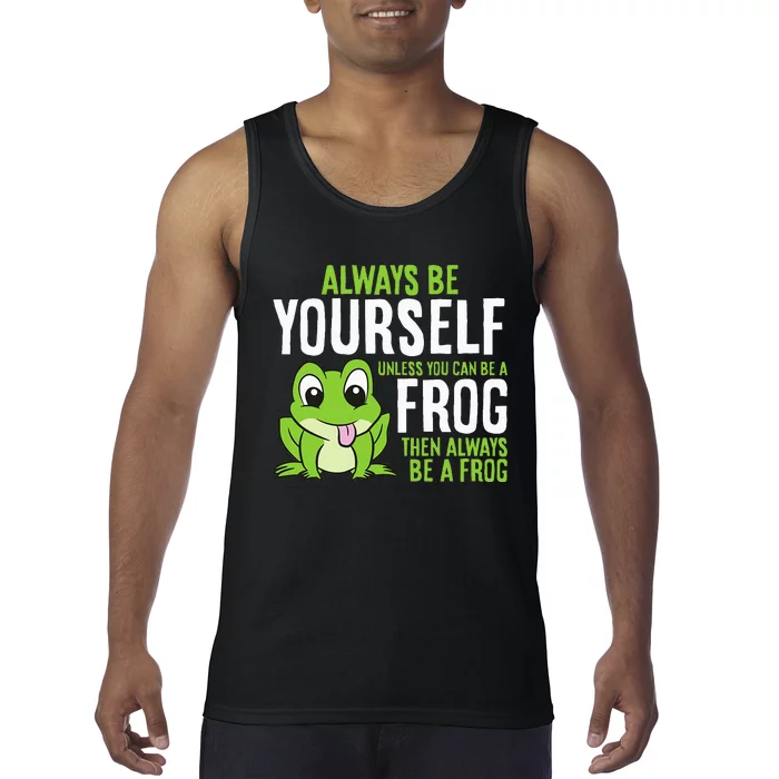 Cute Frog Always Be Yourself Unless You Can Be A Frog Tank Top