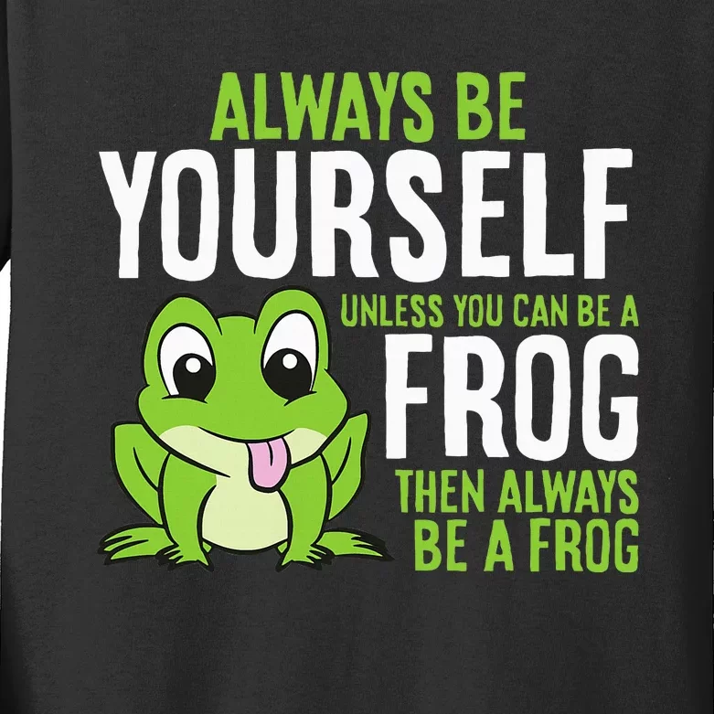 Cute Frog Always Be Yourself Unless You Can Be A Frog Kids Long Sleeve Shirt