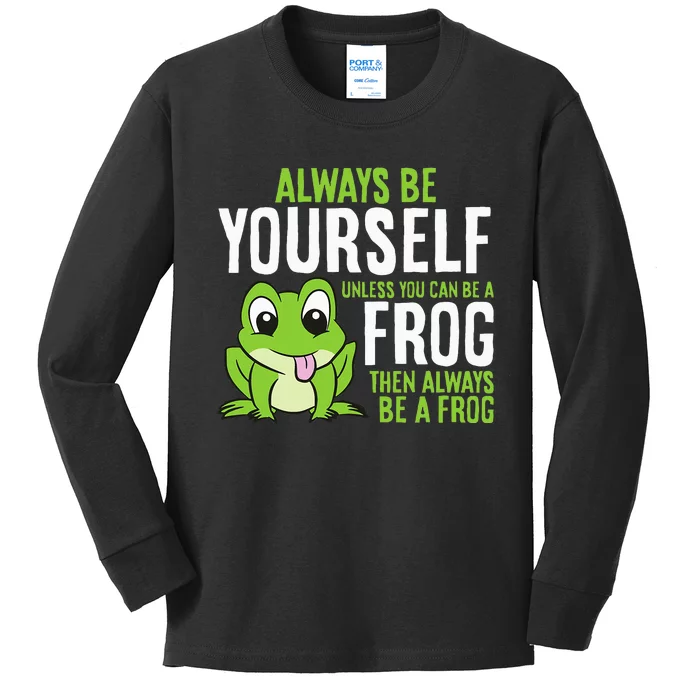 Cute Frog Always Be Yourself Unless You Can Be A Frog Kids Long Sleeve Shirt