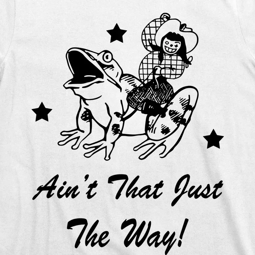 Catchinglizards Frog AinT That Just The Way T-Shirt