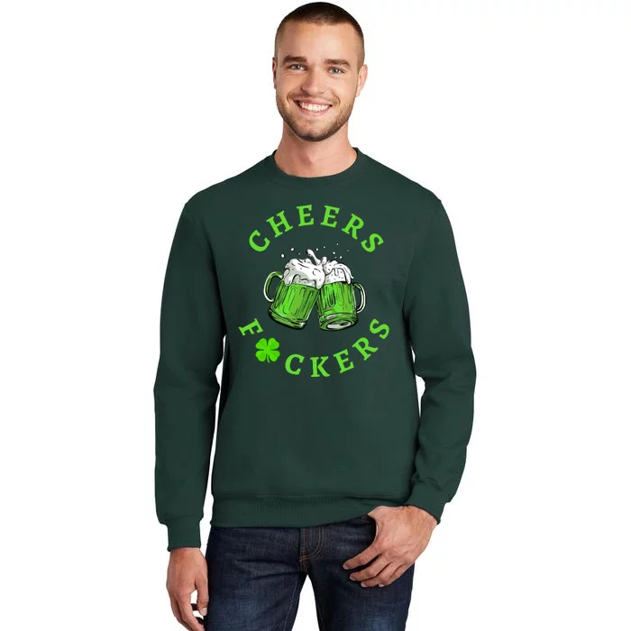 Cheers Fuckers Beer PatrickS Day Tall Sweatshirt