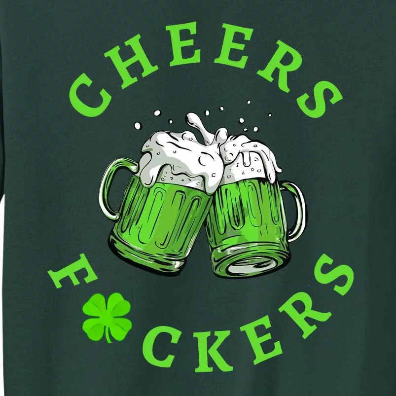 Cheers Fuckers Beer PatrickS Day Tall Sweatshirt