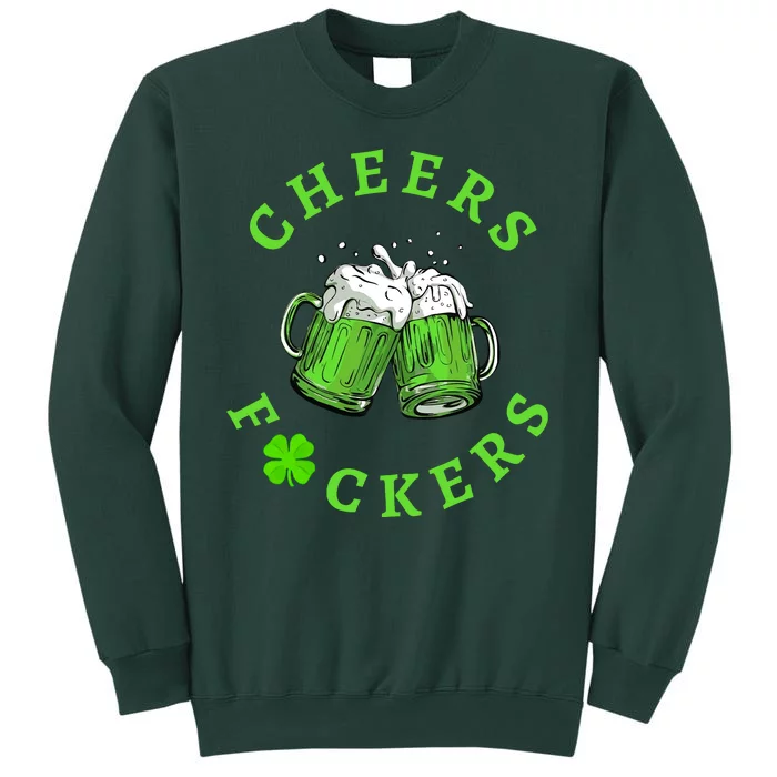 Cheers Fuckers Beer PatrickS Day Tall Sweatshirt