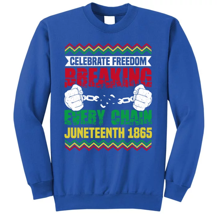 Celebrate Freedom Breaking Every Chain African Juneteenth Cute Gift Tall Sweatshirt