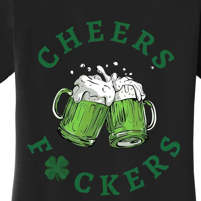 Cheers Fucker Beer Lover Drinking Team Saint Patrick's Day Matching Group Women's T-Shirt