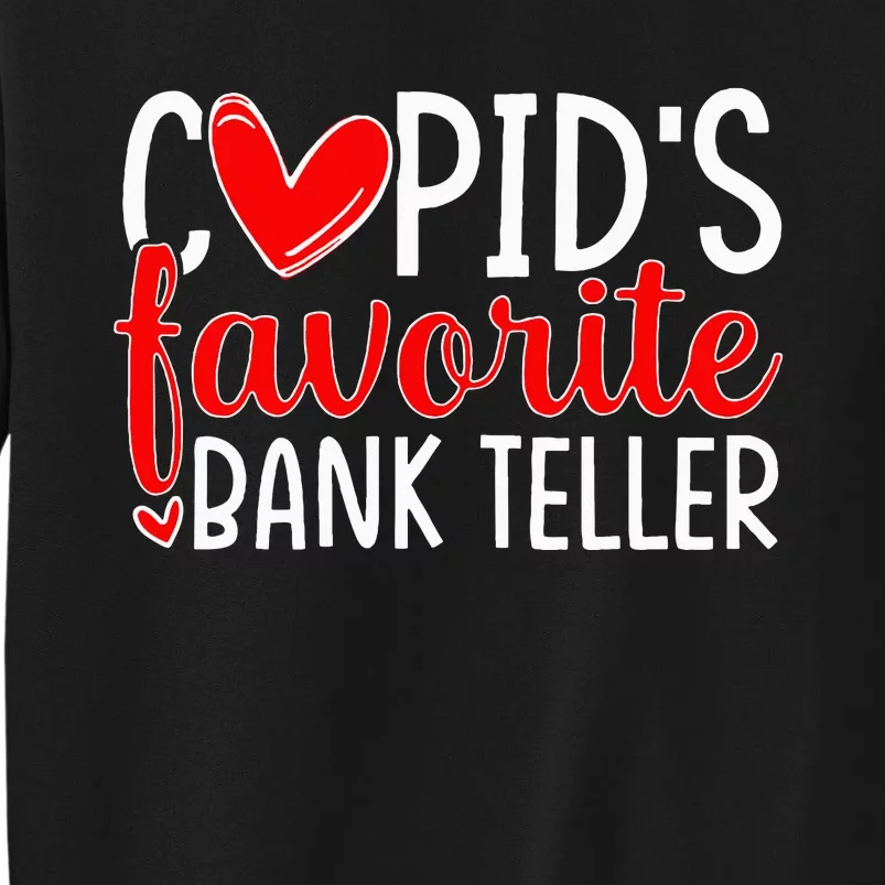 CupidS Favorite Bank Teller Funny Hearts ValentineS Day Tall Sweatshirt