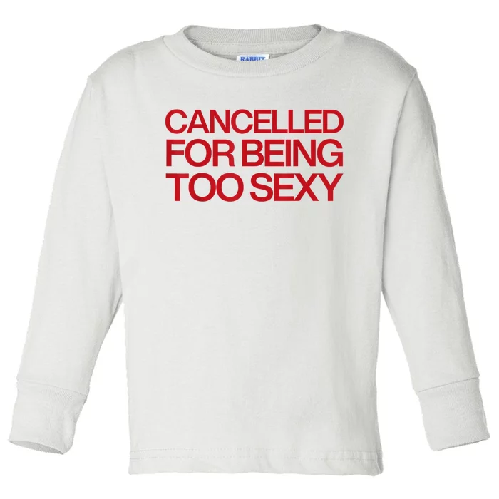 Cancelled For Being Too Sexy Toddler Long Sleeve Shirt