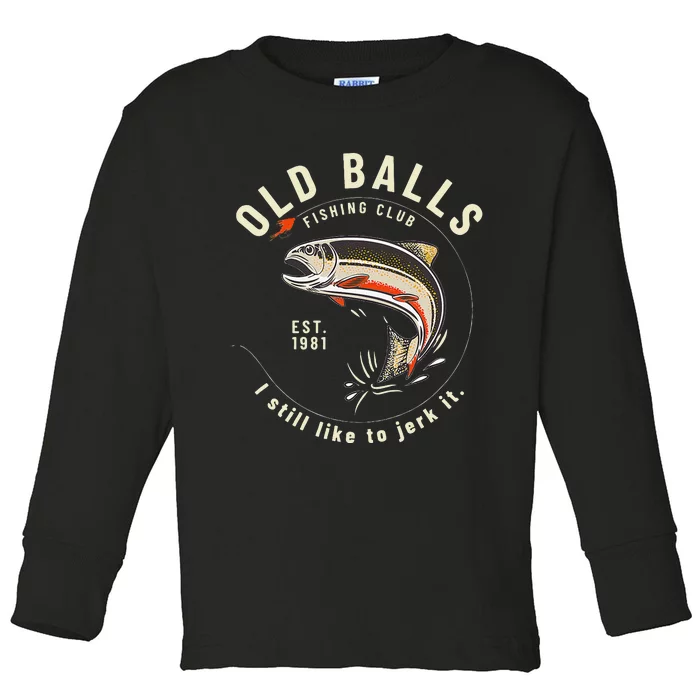 Cute Funny Birthday Fishing Gifts For Dad Old Balls Club 40th Toddler Long Sleeve Shirt