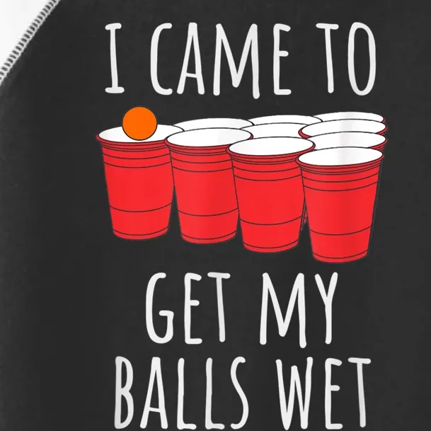 Cool Funny Beer Pong I Came To Get My Balls Wet Toddler Fine Jersey T-Shirt