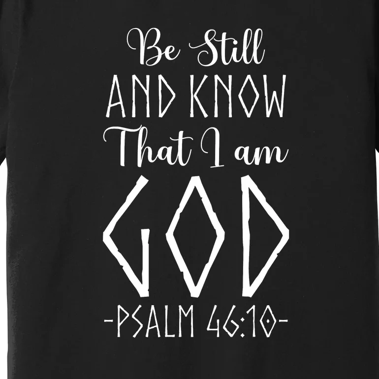 Christian Faith Be Still And Know That I Am God Premium T-Shirt