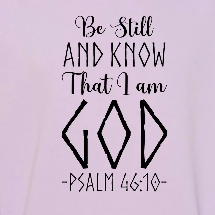 Christian Faith Be Still And Know That I Am God Garment-Dyed Sweatshirt