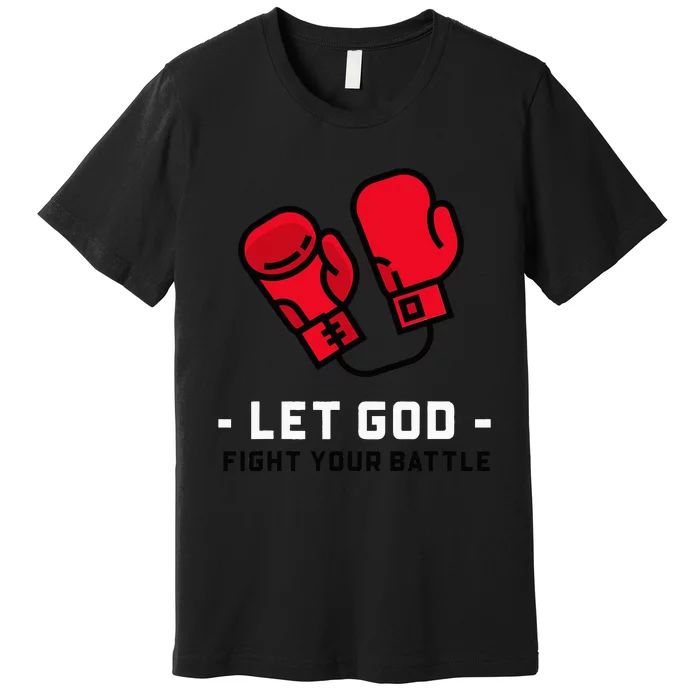 Cute Faith Based Let God Fight Your Battle. Premium T-Shirt