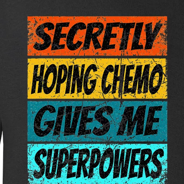 Chemotherapy Funny Cancer Fighting Cancer Chemo Patient Toddler Sweatshirt