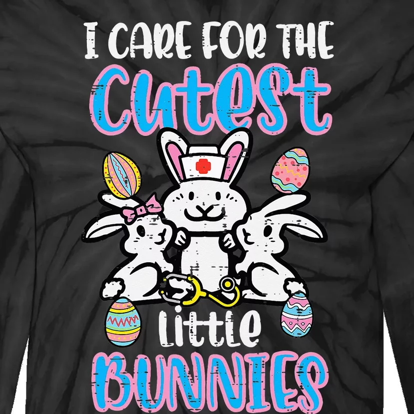 Care For Cutest Little Bunnies Easter Nurse Tie-Dye Long Sleeve Shirt