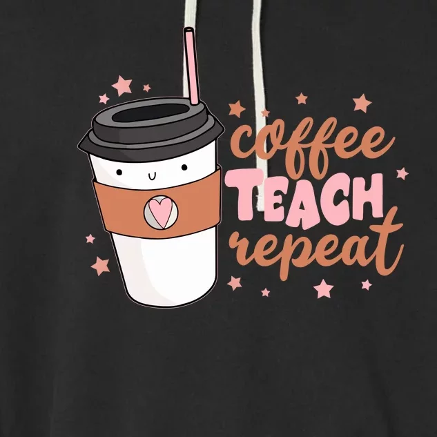 Cute Funny Coffee Teach Repeat Teacher Life Coffee Lover Garment-Dyed Fleece Hoodie