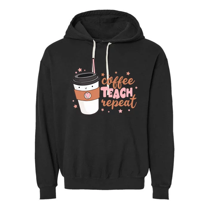 Cute Funny Coffee Teach Repeat Teacher Life Coffee Lover Garment-Dyed Fleece Hoodie