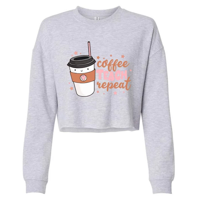 Cute Funny Coffee Teach Repeat Teacher Life Coffee Lover Cropped Pullover Crew