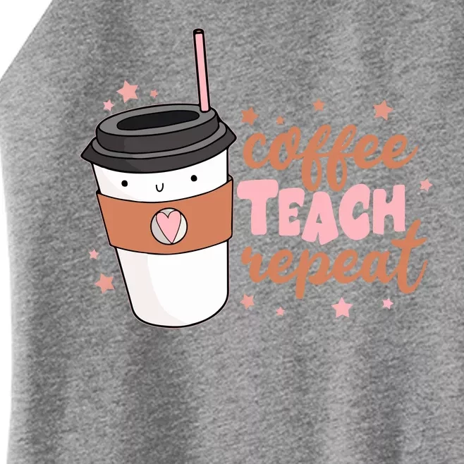 Cute Funny Coffee Teach Repeat Teacher Life Coffee Lover Women’s Perfect Tri Rocker Tank