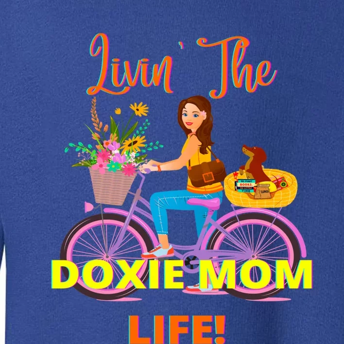 Cute Funny Casual Dachshund Livin The Doxie Mom Life Dog Fun Gift Toddler Sweatshirt