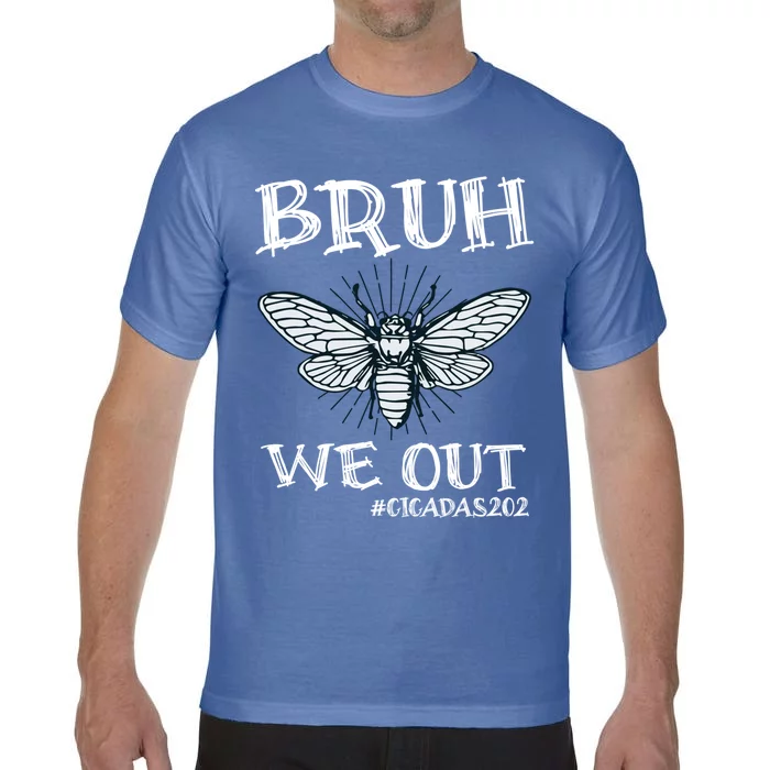 Cicadas Funny Cicada Brood Xix Xiii 2024 Bruh We Out Cicadas Great Gift Comfort Colors T-Shirt